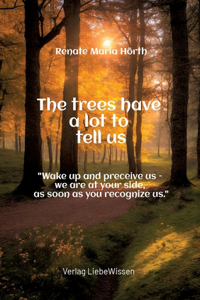 The trees have a lot to tell us - A book of awakening -