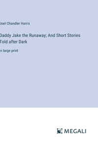 Daddy Jake the Runaway; And Short Stories Told after Dark