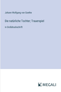 Die natürliche Tochter; Trauerspiel