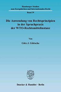 Die Anwendung Von Rechtsprinzipien in Der Spruchpraxis Der Wto-Rechtsmittelinstanz