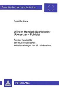 Wilhelm Henckel: Buchhaendler - Uebersetzer - Publizist