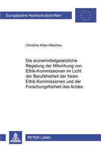 Arzneimittelgesetzliche Regelung Der Mitwirkung Von Ethik-Kommissionen Im Licht Der Berufsfreiheit Der Freien Ethik-Kommissionen Und Der Forschungsfreiheit Des Arztes