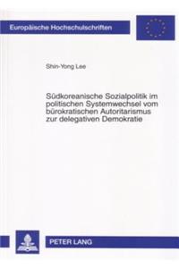 Suedkoreanische Sozialpolitik Im Politischen Systemwechsel Vom Buerokratischen Autoritarismus Zur Delegativen Demokratie