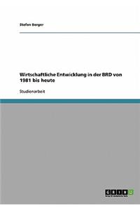 Wirtschaftliche Entwicklung in der BRD von 1981 bis heute