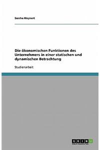 Die ökonomischen Funktionen des Unternehmers in einer statischen und dynamischen Betrachtung