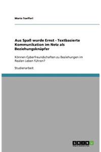 Aus Spaß wurde Ernst - Textbasierte Kommunikation im Netz als Beziehungsknüpfer