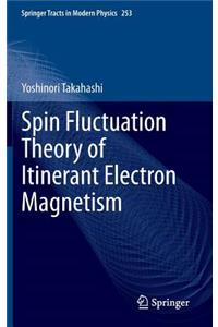Spin Fluctuation Theory of Itinerant Electron Magnetism