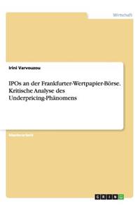 IPOs an der Frankfurter-Wertpapier-Börse. Kritische Analyse des Underpricing-Phänomens