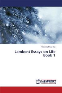 Lambent Essays on Life Book 1