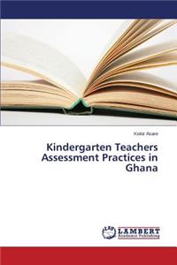 Kindergarten Teachers Assessment Practices in Ghana