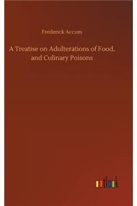 A Treatise on Adulterations of Food, and Culinary Poisons