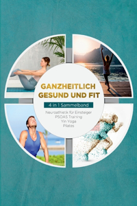 Ganzheitlich gesund und fit - 4 in 1 Sammelband