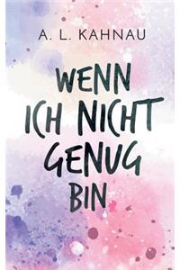 Wenn Ich Nicht Genug Bin
