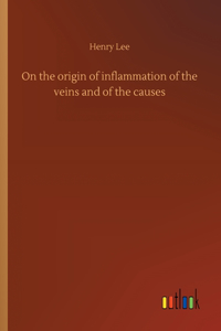 On the origin of inflammation of the veins and of the causes