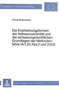 Die Erscheinungsformen Der Volkssouveraenitaet Und Die Verfassungsrechtlichen Grundlagen Der Methodenlehre (Art. 20 Abs. 2 Und 3 Gg)