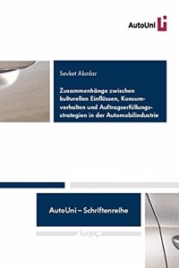 Zusammenhange Zwischen Kulturellen Einflussen, Konsumverhalten Und Auftragserfullungsstrategien in Der Automobilindustrie