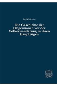 Geschichte Der Elbgermanen VOR Der Volkerwanderung in Ihren Hauptzugen