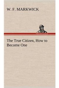 The True Citizen, How to Become One