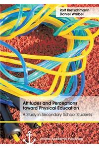 Attitudes and Perceptions toward Physical Education