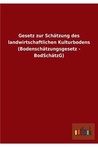 Gesetz Zur Schatzung Des Landwirtschaftlichen Kulturbodens (Bodenschatzungsgesetz - Bodschatzg)