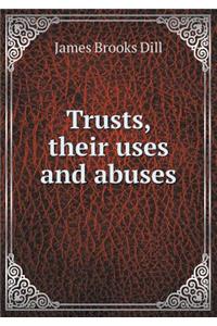Trusts, Their Uses and Abuses