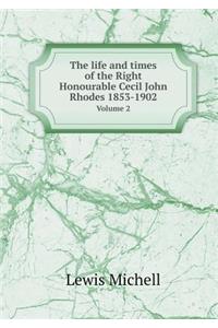 The life and times of the Right Honourable Cecil John Rhodes 1853-1902 Volume 2