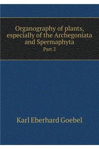 Organography of plants, especially of the Archegoniata and Spermaphyta Part 2
