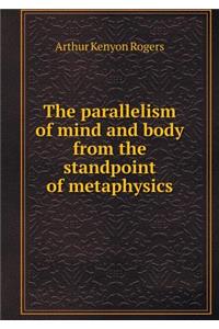 The Parallelism of Mind and Body from the Standpoint of Metaphysics