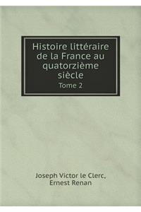 Histoire Litteraire de la France Au Quatorzieme Siecle Tome 2