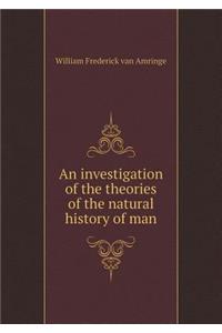 An investigation of the theories of the natural history of man