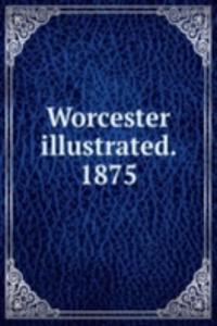 WORCESTER ILLUSTRATED. 1875