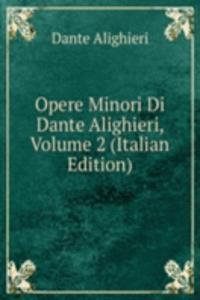 Opere Minori Di Dante Alighieri, Volume 2 (Italian Edition)