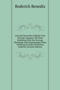 Auswahl Deutscher Gedichte Zum Vortrage Geeignet: Mit Einer Einleitung Uber Der Vortrage Uberhaupt Und Anmerkungen Nebst Anleitung Zu Jedem Einzelnen Gedichte (German Edition)