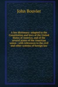 law dictionary: adapted to the Constitution and laws of the United States of America, and of the several states of the American union : with references to the civil and other systems of foreign law