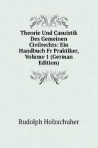 Theorie Und Casuistik Des Gemeinen Civilrechts: Ein Handbuch Fr Praktiker, Volume 1 (German Edition)