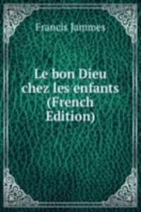 Le bon Dieu chez les enfants (French Edition)