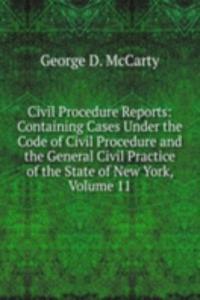 Civil Procedure Reports: Containing Cases Under the Code of Civil Procedure and the General Civil Practice of the State of New York, Volume 11