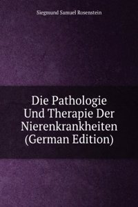 Die Pathologie Und Therapie Der Nierenkrankheiten (German Edition)