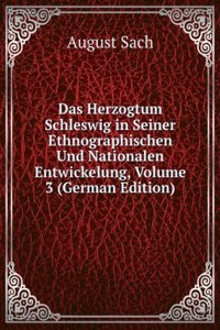 Das Herzogtum Schleswig in Seiner Ethnographischen Und Nationalen Entwickelung, Volume 3 (German Edition)