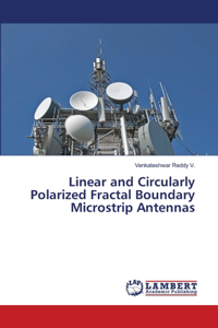 Linear and Circularly Polarized Fractal Boundary Microstrip Antennas