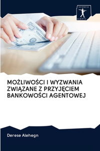 MoŻliwoŚci I Wyzwania ZwiĄzane Z PrzyjĘciem BankowoŚci Agentowej