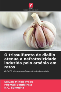 O trissulfureto de dialilo atenua a nefrotoxicidade induzida pelo arsénio em ratos