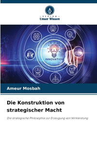 Die Konstruktion von strategischer Macht