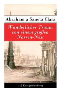 Wunderlicher Traum von einem großen Narren-Nest (12 Kurzgeschichten)