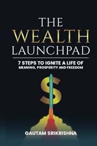 The Wealth Launchpad: 7 Steps to Ignite a Life of Meaning, Prosperity, and Freedom