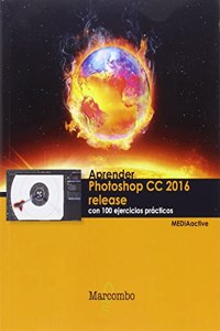 Aprender Photoshop CC 2016 release con 100 ejercicios practicos (Spanish Edition)