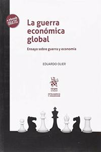 La guerra economica global: Ensayo sobre guerra y economia