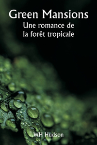 Green Mansions Une romance de la forêt tropicale