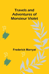 Travels and Adventures of Monsieur Violet