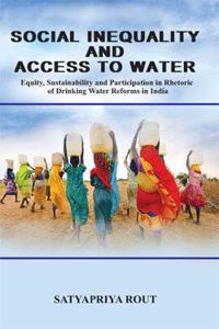 Social Inequality and Access to Water : Equity, Sustainability and Participation in Rhetoric of Drinking Water Reforms in India